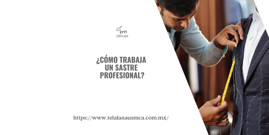 ¿Cómo Trabaja un Sastre Profesional?